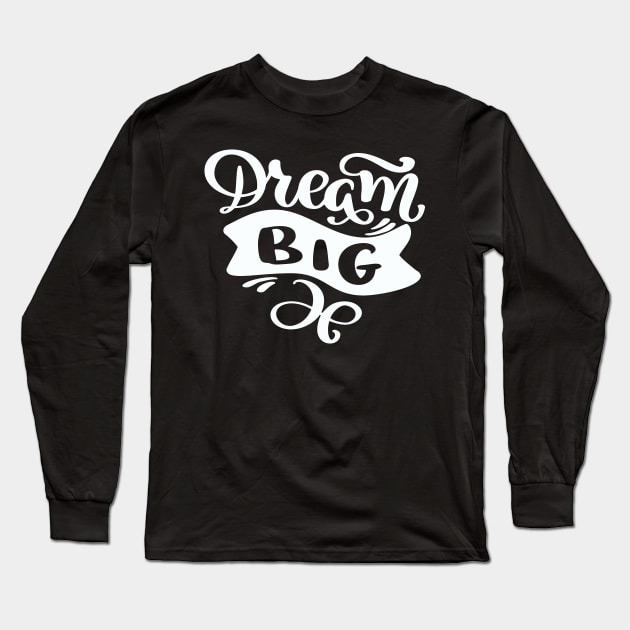 Dream Big Typography Quote design Long Sleeve T-Shirt by g14u